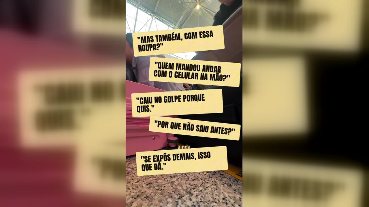 Frases de culpa à vítima na tela: "Mas também, com essa roupa?", "Quem mandou andar com o celular na mão?", "Caiu no golpe porque quis", "Por que não saiu antes?", "Se expôs demais, isso que dá"